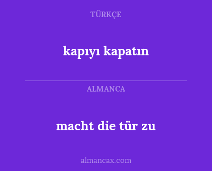 kapıyı kapatın - macht die tür zu