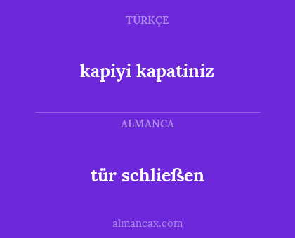 tür schließen - kapiyi kapatiniz