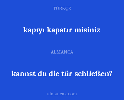 kapıyı kapatır misiniz - kannst du die tür schließen?