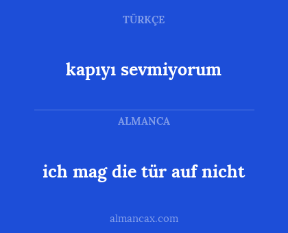 kapıyı sevmiyorum - ich mag die tür auf nicht