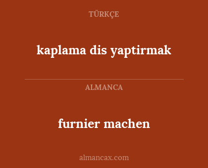 kaplama dis yaptirmak - furnier machen