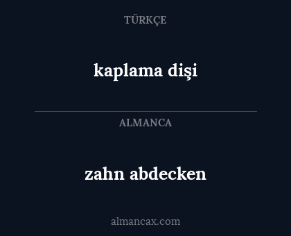 kaplama dişi - zahn abdecken