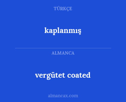 kaplanmış - vergütet coated