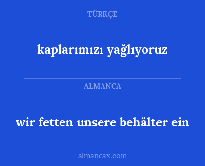 kaplarımızı yağlıyoruz - wir fetten unsere behälter ein