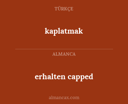 erhalten capped - kaplatmak
