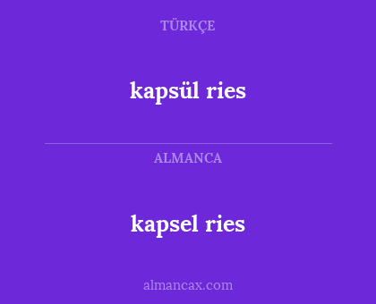 kapsel ries - kapsül ries
