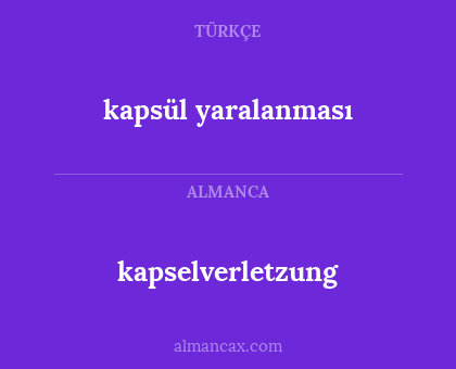 kapselverletzung - kapsül yaralanması