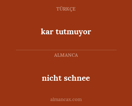 kar tutmuyor - nicht schnee