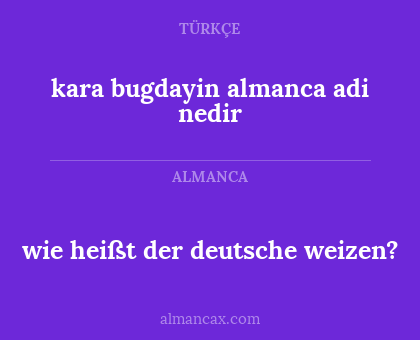 wie heißt der deutsche weizen? - kara bugdayin almanca adi nedir