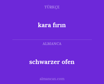 schwarzer ofen - kara fırın