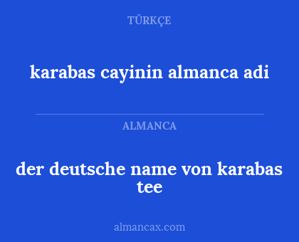 der deutsche name von karabas tee - karabas cayinin almanca adi