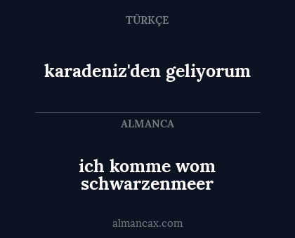 ich komme wom schwarzenmeer - karadeniz'den geliyorum