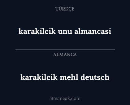 karakilcik unu almancasi - karakilcik mehl deutsch