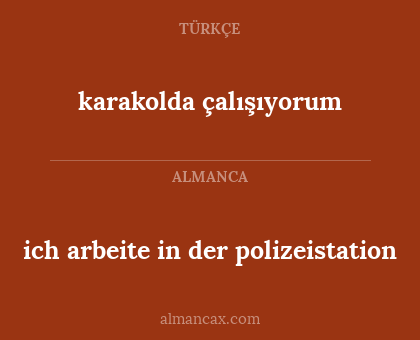 karakolda çalışıyorum - ich arbeite in der polizeistation