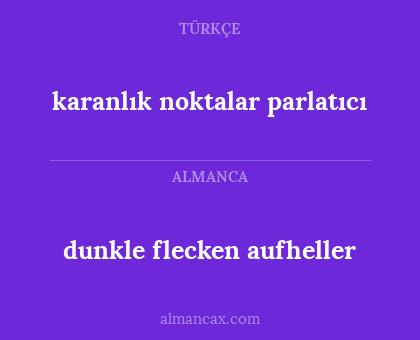 dunkle flecken aufheller - karanlık noktalar parlatıcı