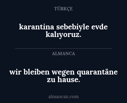 wir bleiben wegen quarantäne zu hause. - karantina sebebiyle evde kalıyoruz.