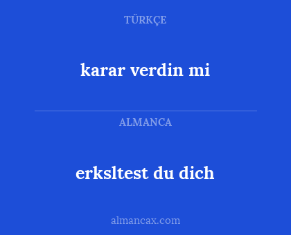 erksltest du dich - karar verdin mi