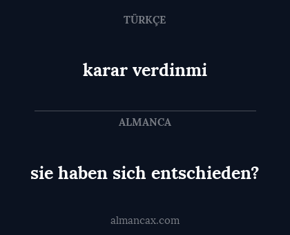 karar verdinmi - sie haben sich entschieden?