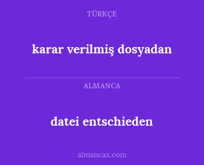 karar verilmiş dosyadan - datei entschieden
