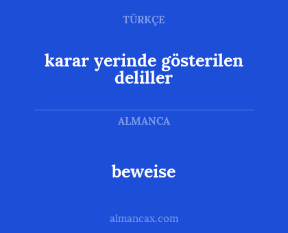 karar yerinde gösterilen deliller - beweise