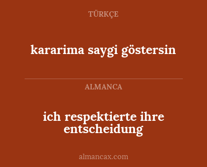 kararima saygi göstersin - ich respektierte ihre entscheidung