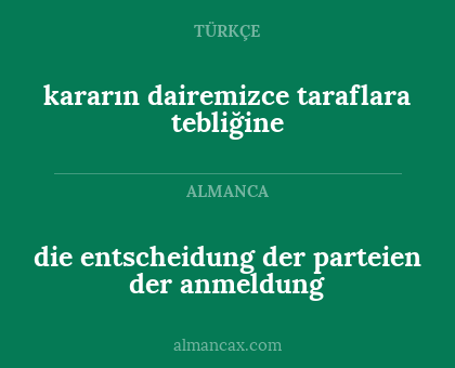 die entscheidung der parteien der anmeldung - kararın dairemizce taraflara tebliğine