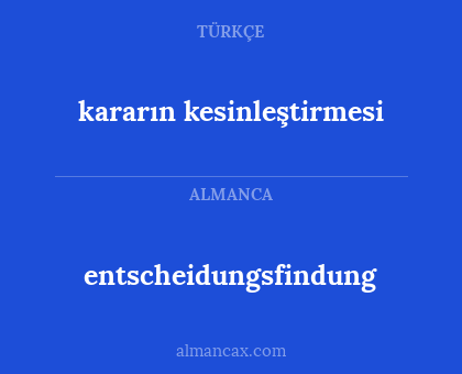 kararın kesinleştirmesi - entscheidungsfindung
