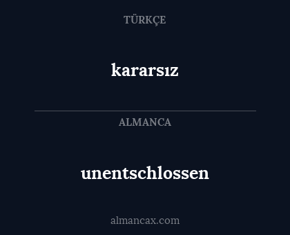unentschlossen - kararsız