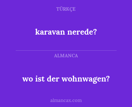 wo ist der wohnwagen? - karavan nerede?