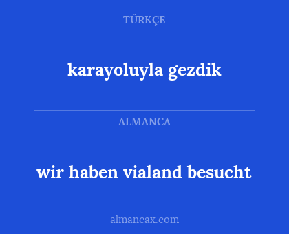 wir haben vialand besucht - karayoluyla gezdik