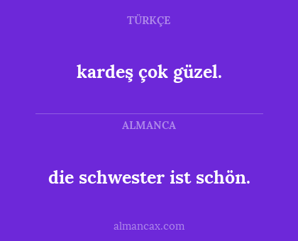 die schwester ist schön. - kardeş çok güzel.