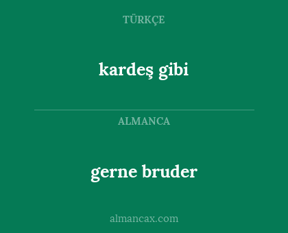 gerne bruder - kardeş gibi