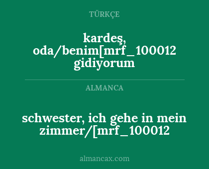 schwester, ich gehe in mein zimmer/[mrf_100012 - kardeş, oda/benim[mrf_100012 gidiyorum