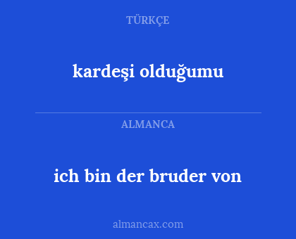 kardeşi olduğumu - ich bin der bruder von