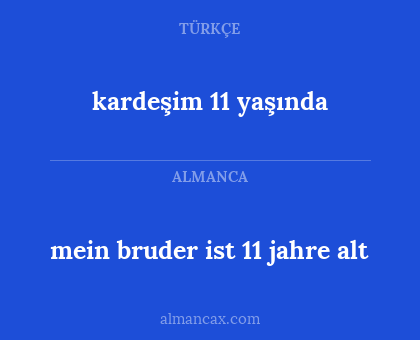 mein bruder ist 11 jahre alt - kardeşim 11 yaşında