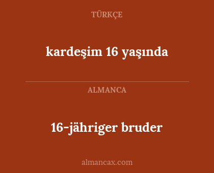 16-jähriger bruder - kardeşim 16 yaşında