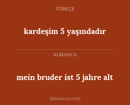 mein bruder ist 5 jahre alt - kardeşim 5 yaşındadır