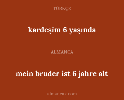 mein bruder ist 6 jahre alt - kardeşim 6 yaşında