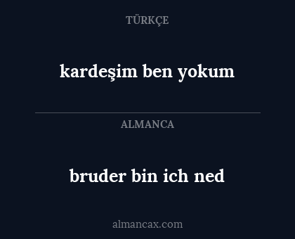 bruder bin ich ned - kardeşim ben yokum
