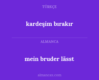 mein bruder lässt - kardeşim bırakır
