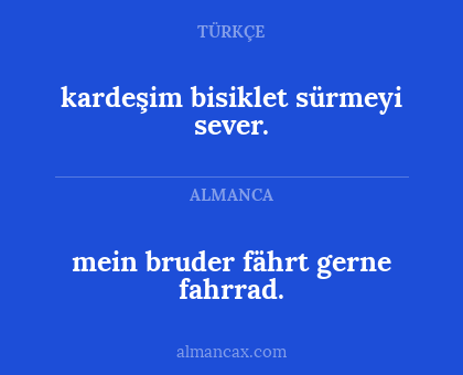 kardeşim bisiklet sürmeyi sever. - mein bruder fährt gerne fahrrad.