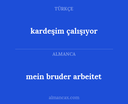 kardeşim çalışıyor - mein bruder arbeitet