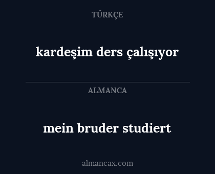 mein bruder studiert - kardeşim ders çalışıyor