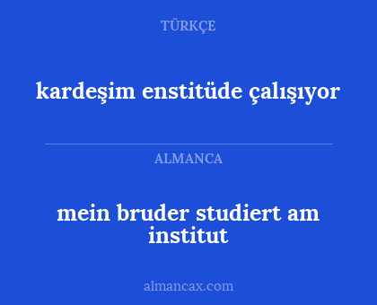 kardeşim enstitüde çalışıyor - mein bruder studiert am institut
