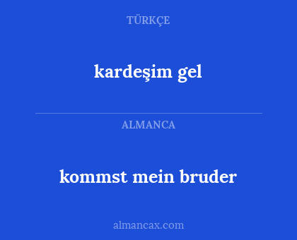 kardeşim gel - kommst mein bruder