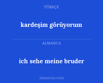 kardeşim görüyorum - ich sehe meine bruder