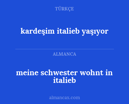 kardeşim italieb yaşıyor - meine schwester wohnt in italieb