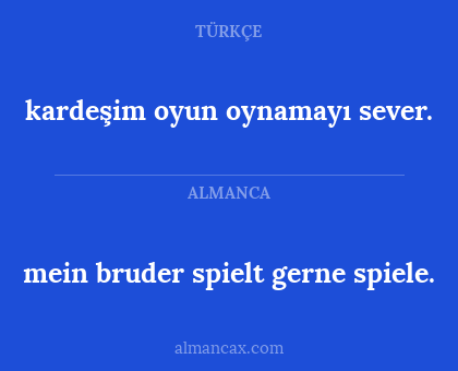 kardeşim oyun oynamayı sever. - mein bruder spielt gerne spiele.