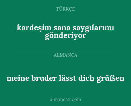 kardeşim sana saygılarımı gönderiyor - meine bruder lässt dich grüßen