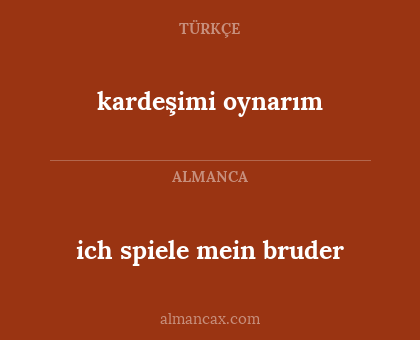 ich spiele mein bruder - kardeşimi oynarım